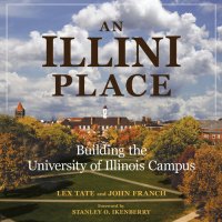 cover of the book An Illini Place: Building the University of Illinois Campus