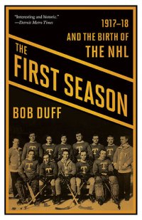 cover of the book The First Season: 1917-18 and the Birth of the NHL