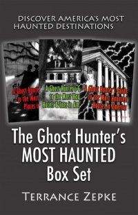 cover of the book The Ghost Hunter's MOST HAUNTED Box Set (3 in 1): Discover America's Most Haunted Destinations