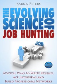 cover of the book The Evolving Science of Job Hunting: Atypical Ways to Write Résumés, Ace Interviews and Build Professional Networks