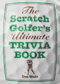 cover of the book The Scratch Golfer's Ultimate Trivia Book