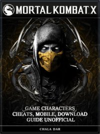 cover of the book Mortal Kombat X Game Characters, Cheats, Mobile, Download Guide Unofficial: Get Tons of Coins!