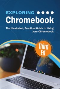 cover of the book Exploring Chromebook: The Illustrated, Practical Guide to using Chromebook