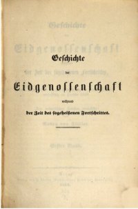 cover of the book Geschichte der Eidgenossenschaft während der Zeit des sogeheißenen Fortschritts, von dem Jahre 1830 bis zur Einführung der neuen Bundesverfassung im Herbste 1848