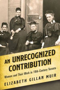 cover of the book An Unrecognized Contribution: Women and Their Work in 19th-Century Toronto