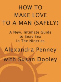 cover of the book How To Make Love To A Man (safely): A new, intimate guide to sexy sex in the nineties