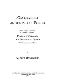 cover of the book Castelvetro on the Art of Poetry: An Abridged Translation of Lodovico Castelvetro's Poetica D'Aristotle Vulgarizzata Et Sposta