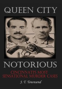 cover of the book Queen City Notorious: Cincinnati's Most Sensational Murder Cases