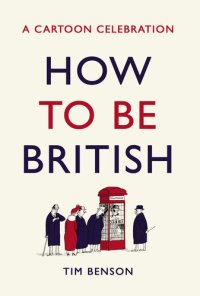 cover of the book How to be British: A cartoon celebration