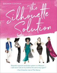 cover of the book The Silhouette Solution: Using What You Have to Get the Look You Want