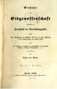 cover of the book Geschichte der Eidgenossenschaft während der Herrschaft der Vermittlungsakte. Von ihrer Einführung im Frühjahr 1803 bis zu ihrer Aufläsung in den letzten Tagen des Jahres 1813