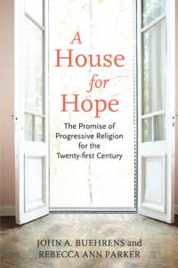 cover of the book A House for Hope: The Promise of Progressive Religion for the Twenty-First Century