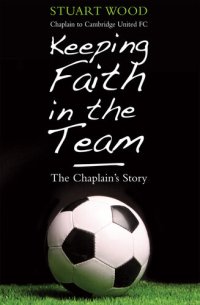 cover of the book Keeping Faith in the Team: The Chaplain's Story