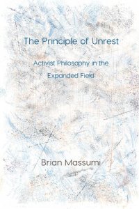 cover of the book The Principle of Unrest: Activist Philosophy in the Expanded Field