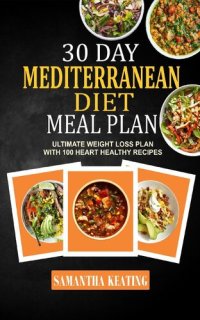 cover of the book 30 Day Mediterranean Diet Meal Plan--Ultimate Weight Loss Plan With 100 Heart Healthy Recipes