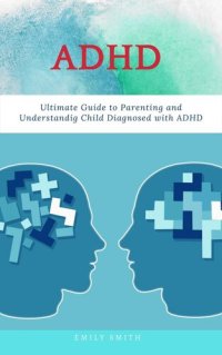 cover of the book ADHD: Ultimate Guide to Parenting and Understanding Child Diagnosed with ADHD