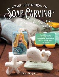 cover of the book Complete Guide to Soap Carving: Tools, Techniques, and Tips