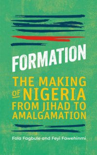 cover of the book Formation: The Making of Nigeria From Jihad to Amalgamation