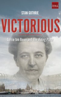 cover of the book Victorious: Corrie ten Boom and The Hiding Place