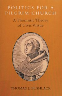 cover of the book Politics for Pilgrim Church - Thomistic Theory of Civic Virtue