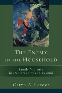 cover of the book The Enemy in the Household: Family Violence in Deuteronomy and Beyond