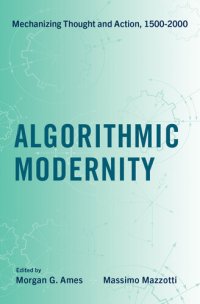 cover of the book Algorithmic Modernity: Mechanizing Thought and Action, 1500-2000