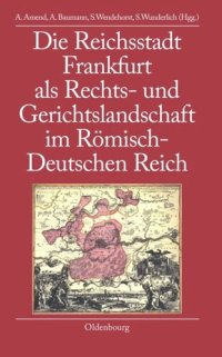 cover of the book Die Reichsstadt Frankfurt als Rechts- und Gerichtslandschaft im Römisch-Deutschen Reich