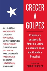 cover of the book Crecer a golpes: Crónicas y ensayos de América Latina a 40 años de Allende y Pinochet