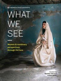 cover of the book Women Photograph: What We See: Women and nonbinary perspectives through the lens