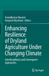 cover of the book Enhancing Resilience of Dryland Agriculture Under Changing Climate: Interdisciplinary and Convergence Approaches