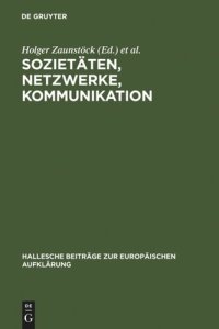 cover of the book Sozietäten, Netzwerke, Kommunikation: Neue Forschungen zur Vergesellschaftung im Jahrhundert der Aufklärung