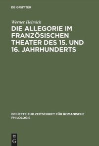 cover of the book Die Allegorie im französischen Theater des 15. und 16. Jahrhunderts: I. Das religiöse Theater