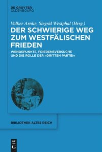 cover of the book Der schwierige Weg zum Westfälischen Frieden: Wendepunkte, Friedensversuche und die Rolle der "Dritten Partei"