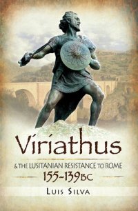 cover of the book Viriathus: And the Lusitanian Resistance to Rome 155-139 BC