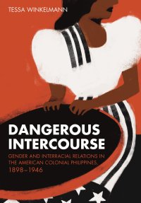 cover of the book Dangerous Intercourse: Gender and Interracial Relations in the American Colonial Philippines, 1898–1946