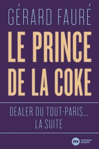 cover of the book Le Prince de la coke : Dealer du Tout-Paris... La suite