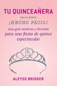 cover of the book Tu Quinceañera!: Una guía moderna y divertida ¡para una fiesta de quince espectacular!