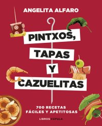 cover of the book Pintxos, tapas y cazuelitas: 700 recetas fáciles y apetitosas