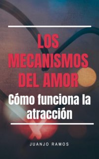 cover of the book Los mecanismos del amor. Cómo funciona la atracción