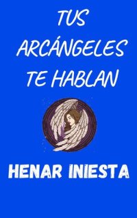 cover of the book Tus arcángeles te hablan