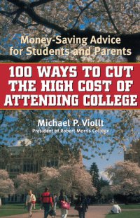 cover of the book 100 Ways to Cut the High Cost of Attending College: Money-Saving Advice for Students and Parents