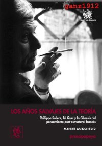 cover of the book Los años salvajes de la teoría: Ph. Sollers, Tel Quel, y la génesis del pensamiento post-estructural francés