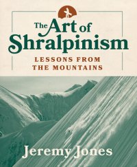 cover of the book The Art of Shralpinism: Lessons from the Mountains