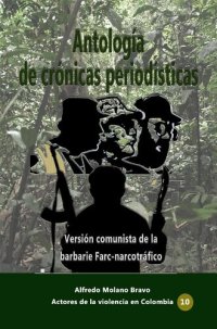 cover of the book Antología de crónicas periodísticas: Versión comunista de la barbarie Farc-narcotráfico