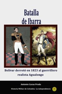 cover of the book Batalla de Ibarra.: Bolívar derrotó en 1823 al guerrillero realista Agualongo