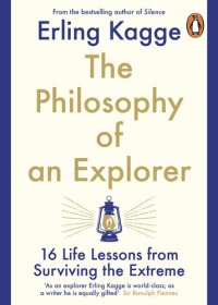 cover of the book The Philosophy of an Explorer: 16 Life-lessons from Surviving the Extreme