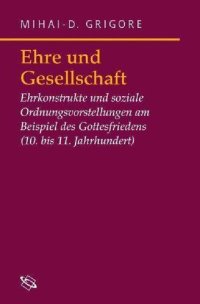 cover of the book Ehre und Gesellschaft: Ehrkonstrukte und soziale Ordnungsvorstellungen am Beispiel des Gottesfriedens (10.-11. Jh.)