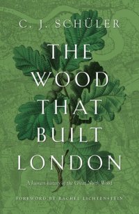 cover of the book The Wood that Built London: A Human History of the Great North Wood