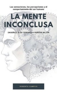 cover of the book La Mente Inconclusa: Enséñele a su cerebro a pensar mejor