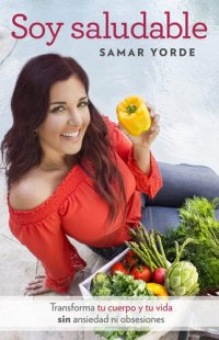 cover of the book Soy saludable: Transforma tu cuerpo y tu vida sin ansiedad ni obsesiones